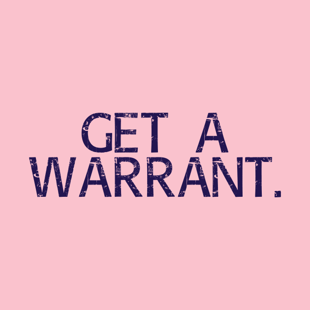 Get a warrant. by ericamhf86