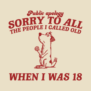 Sorry To All The People I Called Old Retro T-Shirt, Funny Dog Lovers T-shirt, Vintage 90s Gag Unisex T-Shirt