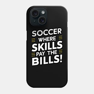 Soccer where skills pay bills Phone Case