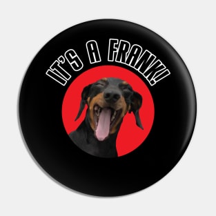 It's A Frank! (Black Dachshund Version) Pin