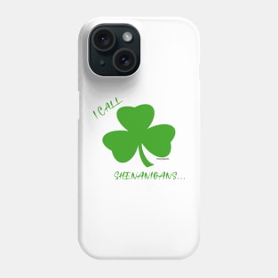 I Call Shenanigans! Phone Case