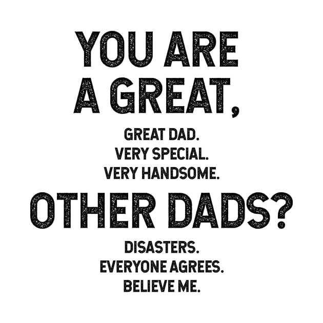 Men You Are A Great Dad. Very Special, Very Handsome Father's Day Gift Funny by Diogo Calheiros