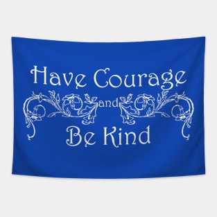 Have Courage Be Kind Tapestry