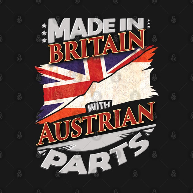 Made In Britain With Austrian Parts - Gift for Austrian From Austria by Country Flags