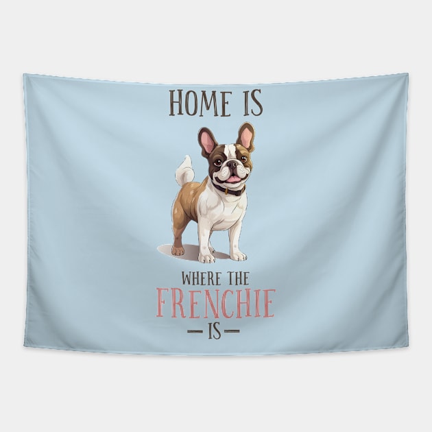 Home is Where My Frenchie Is, Cute French Bulldog Design Tapestry by ThatVibe