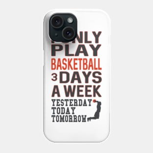 I Only play basketball 3 Days A Week Funny Game Player Phone Case