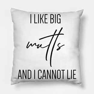 I like big mutts and I cannot lie. Pillow