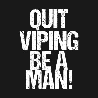 quit viping be a man T-Shirt