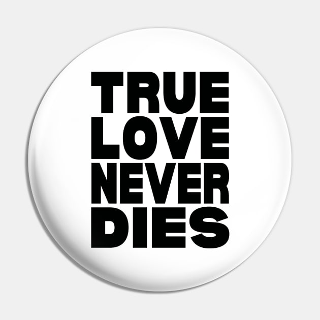 True love never dies Pin by Evergreen Tee