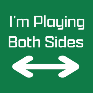 I'm Playing Both Sides T-Shirt