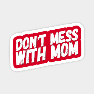 Don't Mess with Mom | Funny Mom Shirt | Mothers Day Gift Magnet