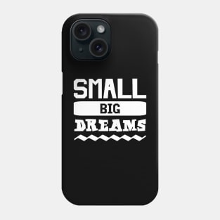 Small Big Dreams Phone Case