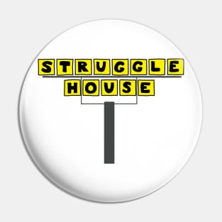 Struggle House Pin