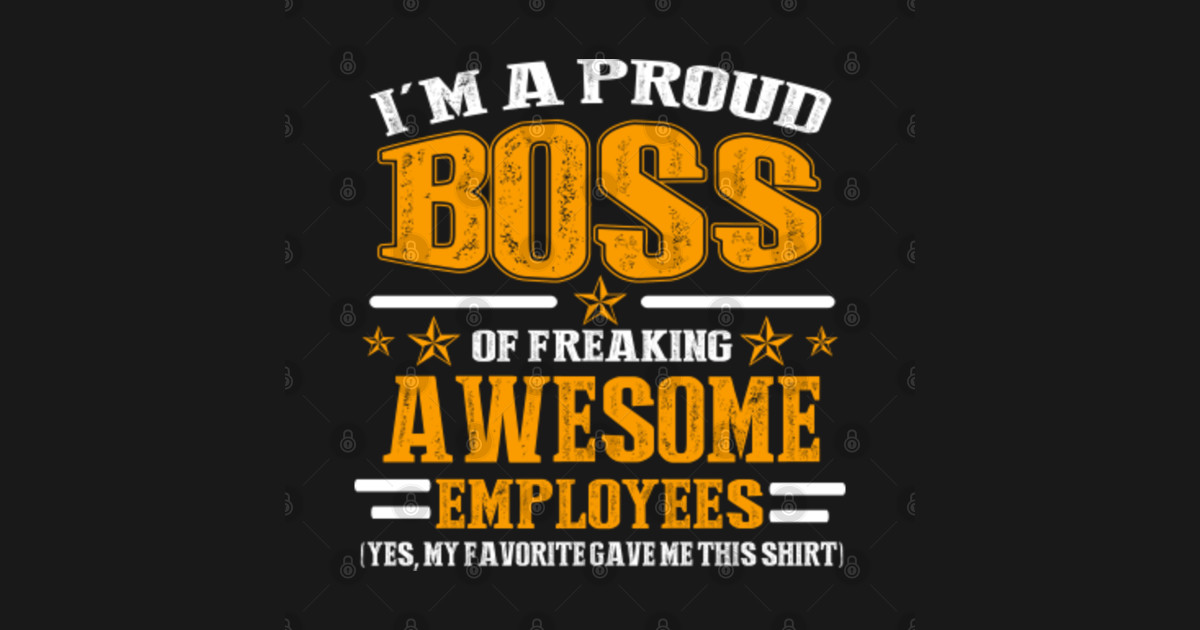 I Am A Proud Boss Of Freaking Awesome Employees T funny tee gift ...