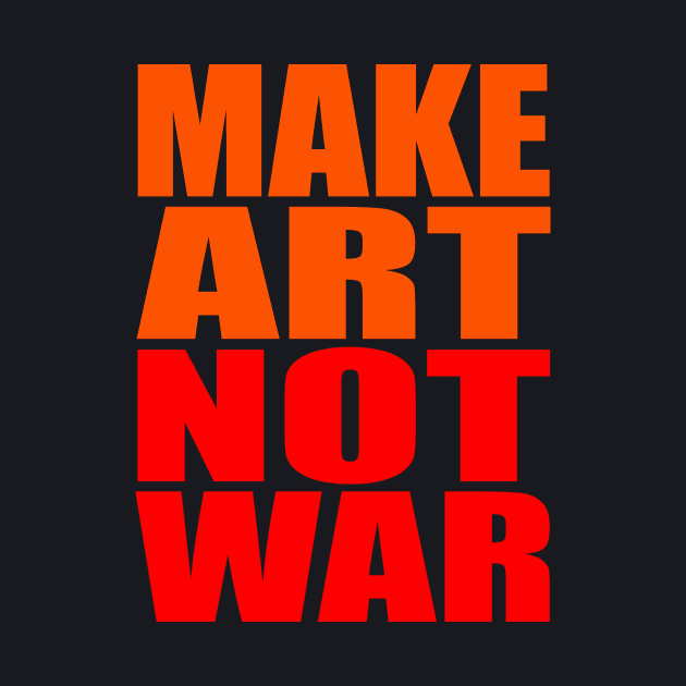 Make art not war by Evergreen Tee