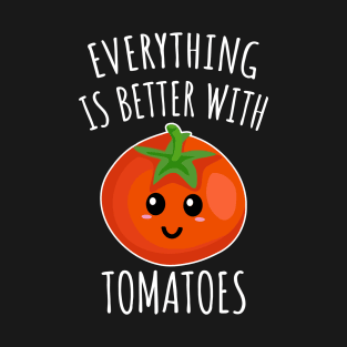 Everything is better with tomatoes T-Shirt