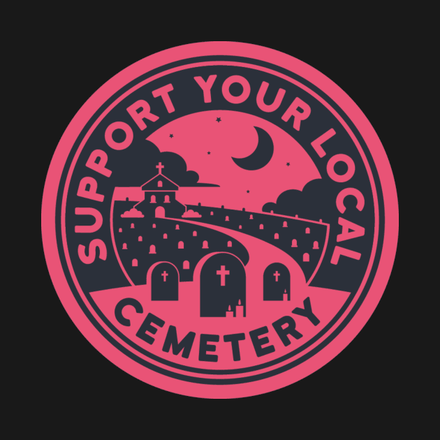 Support Your Local Cemetery - Pink by B McCormick ART