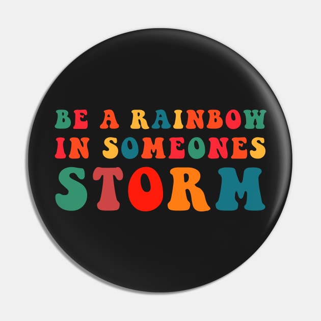 Be A Rainbow In Someone's Storm Pin by CityNoir