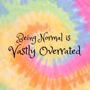 Being Normal is Vastly Overrated T-Shirt