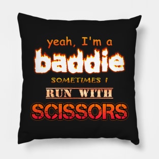 Yeah I'm a Baddie, Sometimes I Run With Scissors Pillow