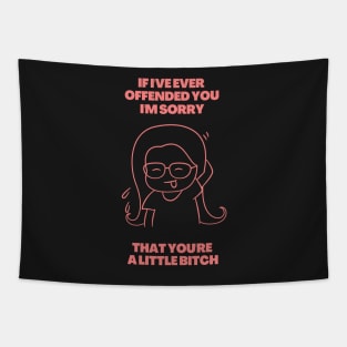 If I've Ever Offended You I'm Sorry That You're a Little Bitch Tapestry