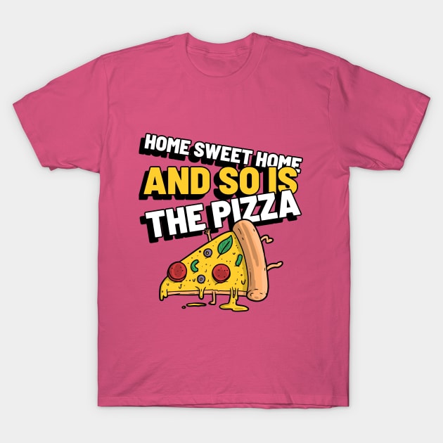 Home Sweet Home – And So Is the Pizza T-Shirt by Lamount Tees