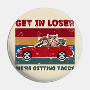 Get In loser we're getting tacos get in loser Pin