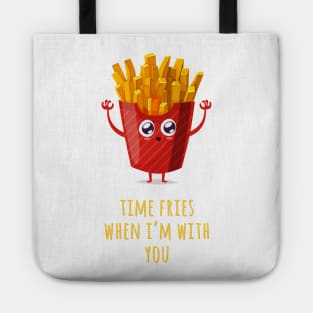 Time Fries When I'm With You Tote