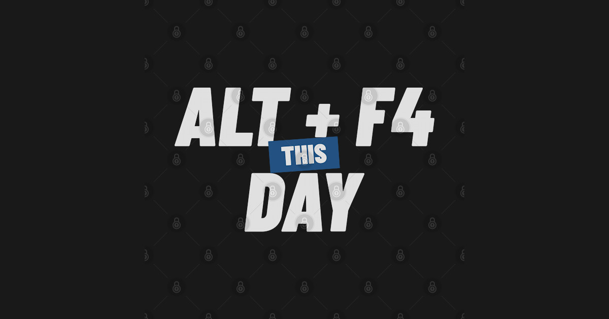 ALT + F4 This Day - Funny Computer - T-Shirt | TeePublic