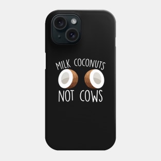 Milk Coconuts Not Cows Phone Case