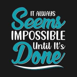 It always seems impossible until it's done T-Shirt