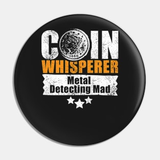 Coin whisperer - fun metal detecting tshirt Pin