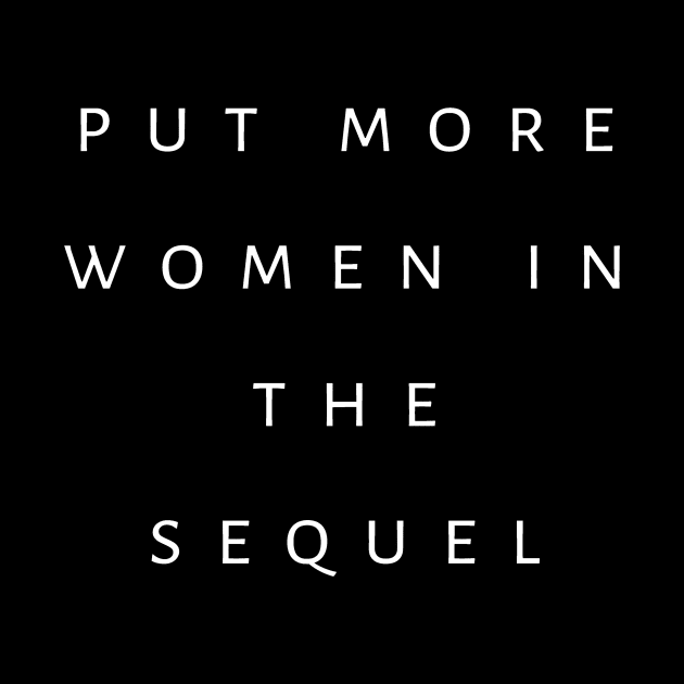 Put More Women In The Sequel by tiokvadrat