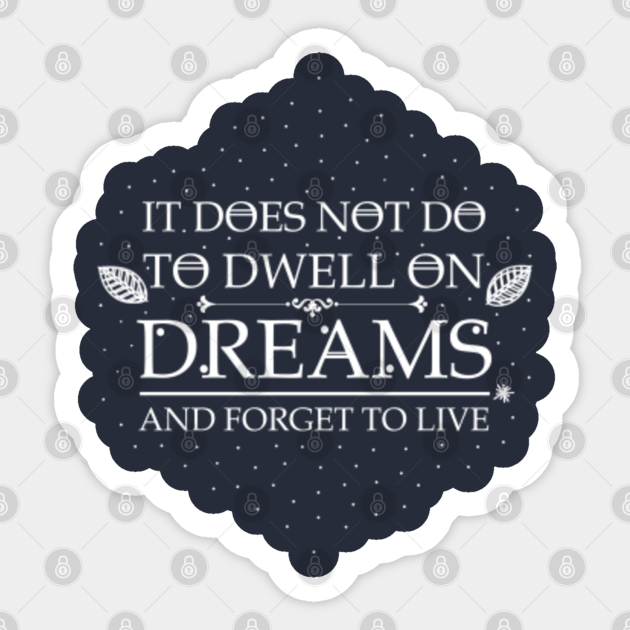 It Does Not Do To Dwell On Dreams And Forget To Live Harry Potter Quotes Autocollant Teepublic Fr