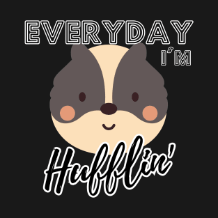 Everyday I'm Hufflin' T-Shirt