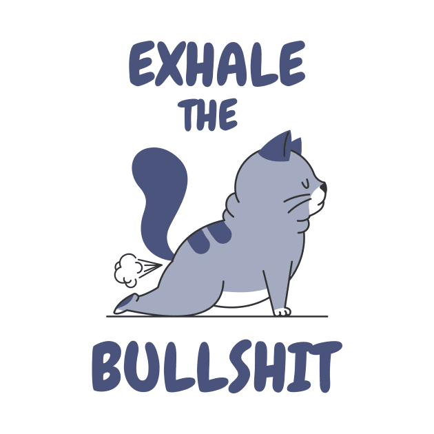 Exhale The Bullshit by teegear