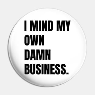 I mind my own business. Pin