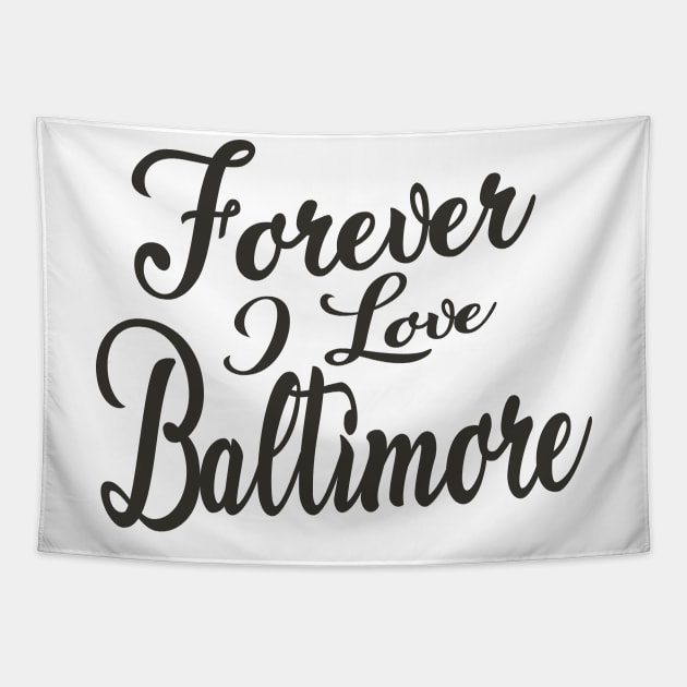 Forever i love Baltimore Tapestry by unremarkable