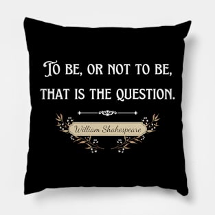 To be, or not to be, that is the question. Pillow