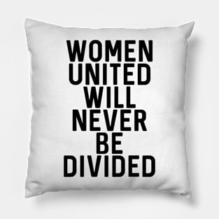 WOMEN UNITED WILL NEVER BE DIVIDED feminist text slogan Pillow