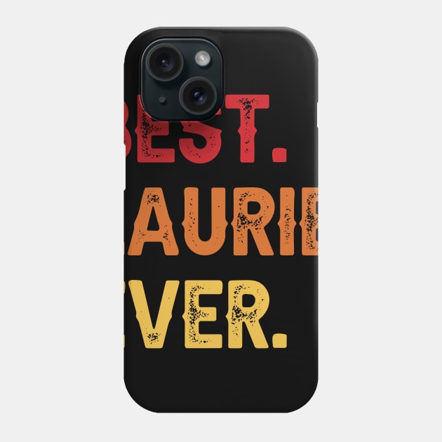 Best LAURIE Ever, LAURIE Second Name, LAURIE Middle Name Phone Case by sketchraging