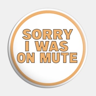 Sorry I Was on Mute Pin