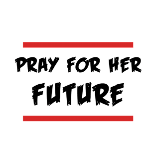 Pray For Her Future T-Shirt