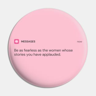 Be as fearless as the women whose stories you have applauded Pin