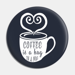 Coffee is a Hug in a Mug Pin