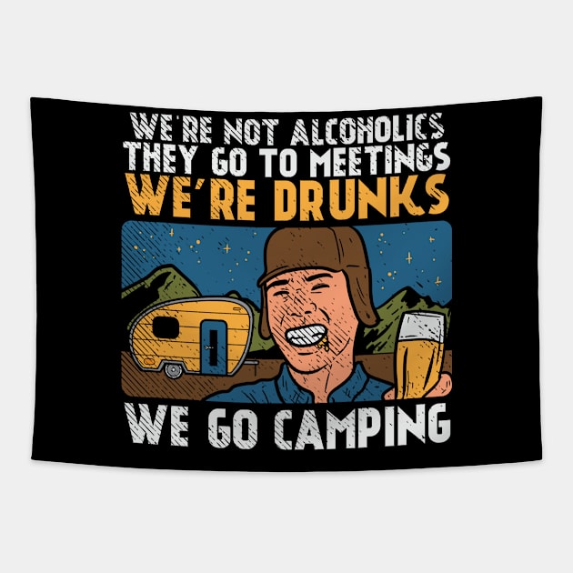 We're Not Alcoholics They Go To Meetings We're Drunk We Go Camping Tapestry by maxcode