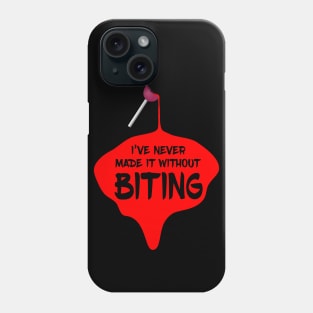 I've never made it without Biting Phone Case