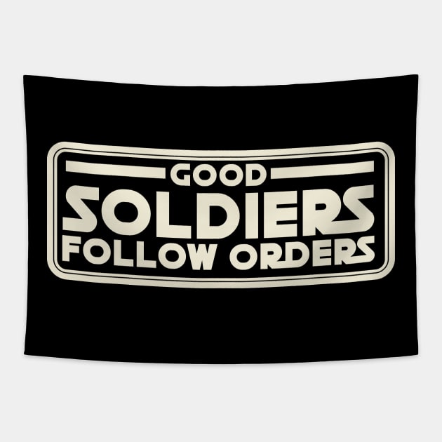 Good Soldiers Follow Orders Tapestry by Galactee 99