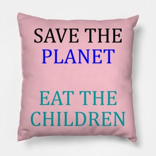 save the planet eat the babies Pillow