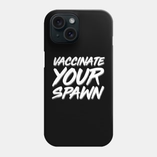 Vaccinate Your Spawn White Phone Case